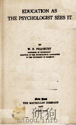 EDUCATION AS THE PSYCHOLOGIST SEES IT   1925  PDF电子版封面    W. B. PILLSBURY 