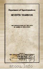 DEPARTMENT OF SUPERINTENDENCE SEVENTH YEARBOOK THE ARTICULATION OF THE UNITS OF AMERICAN EDUCATION（1929 PDF版）