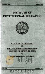 INSTITUTE OF INTERNATIONAL EDUCATION A CRITIQUE OF THE REPORT OF THE LEAGUE OF NATIONS' MISSION   1933  PDF电子版封面     