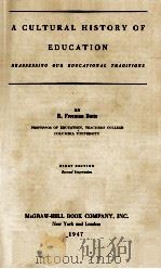 A CULTURAL HISTORY OF EDUCATION  REASSESSING OUR EDUCATIONAL TRADITIONS   1947  PDF电子版封面    R. FREEMAN BUTTS 