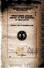 TWENTY-SIXTA ANNUAL REPORT OF THE DIRECTOR OF EDUCATION   1926  PDF电子版封面     