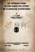 AN INTRODUCTION TO THE SCIENTIFIC STUDY OF CLASSROOM SUPERVISION   1931  PDF电子版封面    A. S. BARR 