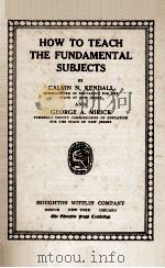 HOW TO TEACH THE FUNDAMENTAL SUBJECTS   1915  PDF电子版封面    CALVIN N. KENDALL AND GEORGE A 
