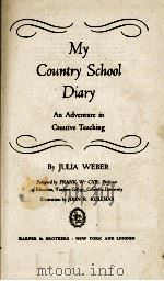 MY COUNTRY SCHOOL DIARY AN ADVENTURE IN CREATIVE TEACHING   1946  PDF电子版封面    JULIA WEBER 