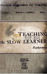 TEACHING THE SLOW LEARNER   1941  PDF电子版封面    W. B. FEATHERSTONE 