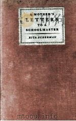 A MOTHER'S LETTERS TO A SCHOOLMASTER   1928  PDF电子版封面    RITA SCHERMAN 