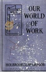 OUR WORLD OF WORK   1929  PDF电子版封面    HAROLD LYMAN HOLBROOK AND A. L 