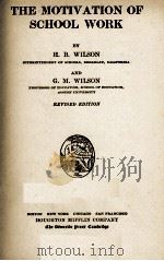 THE MOTIVATION OF SCHOOL WORK REVISED EDITION   1921  PDF电子版封面    H. B. WILSON AND G. M. WILSON 