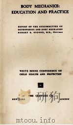 BODY MECHANICS: EDUCATION AND PRACTICE WHITE HOUSE CONFERENCE ON CHILD HEALTH AND PROTECTION   1932  PDF电子版封面     