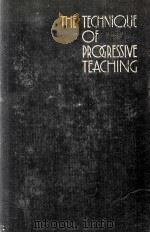 THE TECHNIQUE OF PROGRESSIVE TEACING   1936  PDF电子版封面    A. GORDON MELVIN 