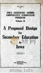 LOWA SECONOARY SCHOOL COOPERATIVE CURRICULUM PROGRAM VOLUME II A PROPOSED DESIGN FOR SECONDARY EDUCA   1947  PDF电子版封面     