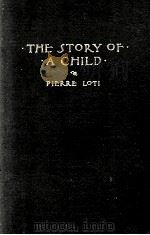 THE STORY OF A CHILD TRANSLATED FROM THE FRENCH OF PLERRE LOTI   1902  PDF电子版封面    CAROLINE F. SMITH 