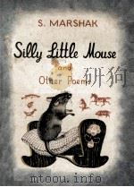 SILLY LITTLE MOUSE AND OTHER POEMS     PDF电子版封面    S. MARSHAK 