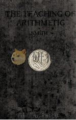 THE TEACHING OF ARITHMETIC   1913  PDF电子版封面    DAVID EUGENE SMITH 
