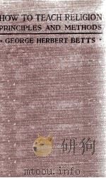 HOW TO TEACH RELIGION PRINCIPLES AND METHODS   1919  PDF电子版封面    GEORGE HERBERT BETTS 