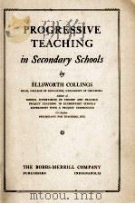 PROGRESSIVE TEACHING IN SECONDARY SCHOOLS   1931  PDF电子版封面    ELLSWORTH COLLINGS 