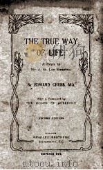 THE TRUE WAY OF LIFE: SECOND EDITION.     PDF电子版封面    EDWARD GRUBB.M.A. 