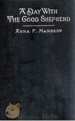 A DAY WITH THE GOOD SHEPHERD   1910  PDF电子版封面    ANNA F. MAMREOV 