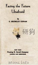 Facing the Future Unafraid     PDF电子版封面    G.BROMLEY OXNAM 