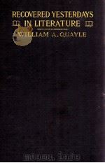 RECOVERED YESTERDAYS IN LITERATURE   1916  PDF电子版封面    WILLIAM A. QUAYLE 