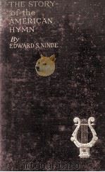 The Story of the American Hymn   1921  PDF电子版封面    EDWARD S. NINDE 