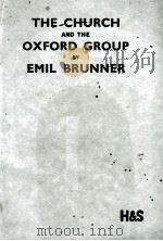 THE CHURCH AND THE OXFORD GROUP   1937  PDF电子版封面    EMIL BRUNNER 