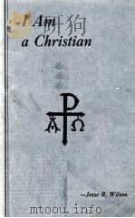 I AM A CHRISTIAN   1935  PDF电子版封面    JESSE R. WILSON 