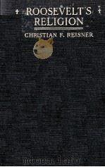 ROOSEVELT'S RELIGION   1922  PDF电子版封面    CHRISTIAN F. REISNER 