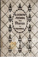 ILLUSTRATIVE ANSWERS TO PRAYER   1900  PDF电子版封面    H. CLAY TRUMBULL 
