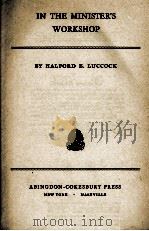 IN THE MINISTER'S WORKSHOP     PDF电子版封面    HALFORD E.LUCCOCK 