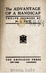 THE ADVANTAGE OF A HANDICAP   1925  PDF电子版封面    M. S. RICE 