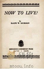 NOW TO LIVE!     PDF电子版封面    RALPH W. SOCKMAN 