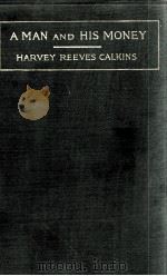 A MAN AND HIS MONEY   1914  PDF电子版封面    HARVEY REEVES CALKINS 