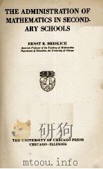 THE ADMINISTRATION OF MATHEMATICS IN SECOND-ARY SCHOOLS   1933  PDF电子版封面    ERNST R. BRESLICH 