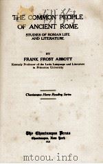 THE COMMON PEOPLE OF ANCIENT ROME STUDIES OF ROMAN LIFE AND LITERATURE   1921  PDF电子版封面    FRANK FROST ABBOTT 