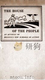 THE HOUSE OF THE PEOPLE AN ACCOUNT OF MEXICO'S NEW SCHOOLS OF ACTION   1932  PDF电子版封面    KATHERINE M. COOK 