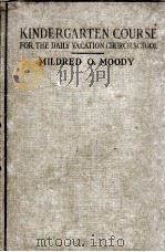 KINDERGARTEM COURSE FOR THE DAILY VACATION CHURCH SCHOOL   1925  PDF电子版封面    MILDRED O. MOODY 