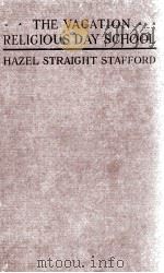 THE VACATION RELIGIOUS DAY SCHOOL TEACHER'S MANUAL OF PRINCIPLES AND PROGRAMS   1920  PDF电子版封面    HAZEL STRAIGHT STAFFORD 