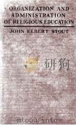 ORGANIZATION AMD ADMINISTRATION OF RELIGIOUS EDUCATION   1922  PDF电子版封面    JOHN ELBERT STOUT 