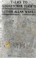 TALKS TO SUNDAY-SCHOOL TEACHERS   1920  PDF电子版封面    LUTHER ALLAN WEIGLE 