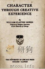 CHARACTER THROUGH CREATIVE EXPERIENCE   1930  PDF电子版封面    WILLIAM CLAYTON BOWER 