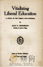VITALIZING LIBERAL EDUCATION   1944  PDF电子版封面    ALGO D. HENDERSON 