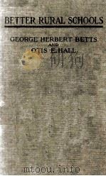 BETTER RURAL SCHOOLS   1914  PDF电子版封面    GEORGE HERBERT BETTS AND OTIS 