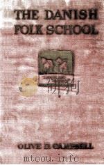 THE DANISH FOLK SCHOOL ITS INFLUENCE IN THE LIFE OF DENMARK AND THE NORTH   1928  PDF电子版封面    OLIVE DAME CAMPBELL 