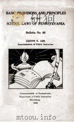 BASIC PROVISIONS AND PRINCIPLES OF THE SCHOOL LAWS OF PEENSYLVANIA BULLETIN NO.66   1938  PDF电子版封面    LESTER K. ADE 