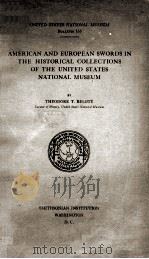 AMERICAN AND EUROPEAN SWORDS IN THE HISTORICAL COLLECTIONS OF THE UNITED STATES NATIONAL MUSEUM   1932  PDF电子版封面    THEODORE T. BELOTE 