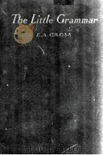 THE LITTLE GRAMMAR FOR JUNIOR HIGH SCHOOLS   1923  PDF电子版封面    E. A. CROSS 