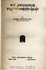 MY NEIGHBOR THE WORKINGMAN   1920  PDF电子版封面    JAMES ROSCOE DAY 
