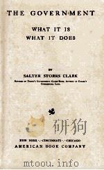 THE GOVERNMENT WHAT IT IS WHAT IT DOES   1902  PDF电子版封面    SALTER STORRS CLARK 