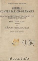 GERMAN CONVERSATION-GRAMMAR A PRACTICAL METHOD OF LEARNING THE GERMAN LANGUAGE THIRTY-THIRD EDITION     PDF电子版封面     